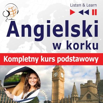 Angielski w korku dla początkujących – Kompletny kurs podstawowy (Poziom A1-A2 - Słuchaj & Ucz się) – okładka audiobooka, autor Dorota Guzik