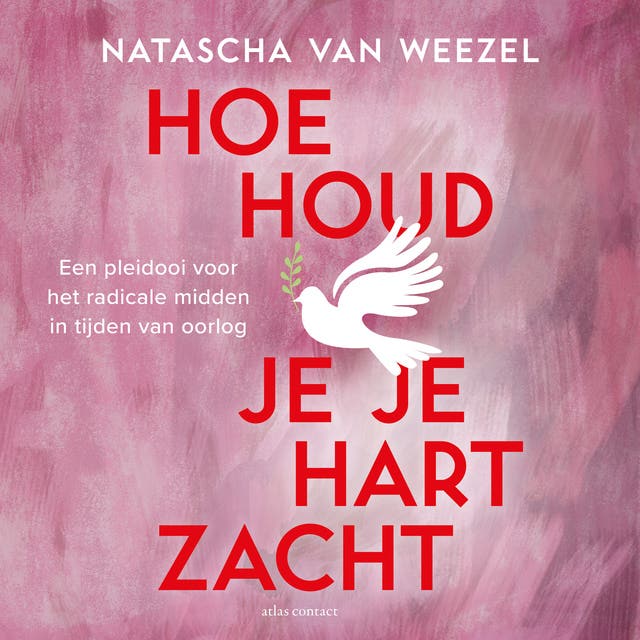 Hoe houd je je hart zacht: Een pleidooi voor het radicale midden in tijden van oorlog – omslag van het luisterboek van Natascha van Weezel