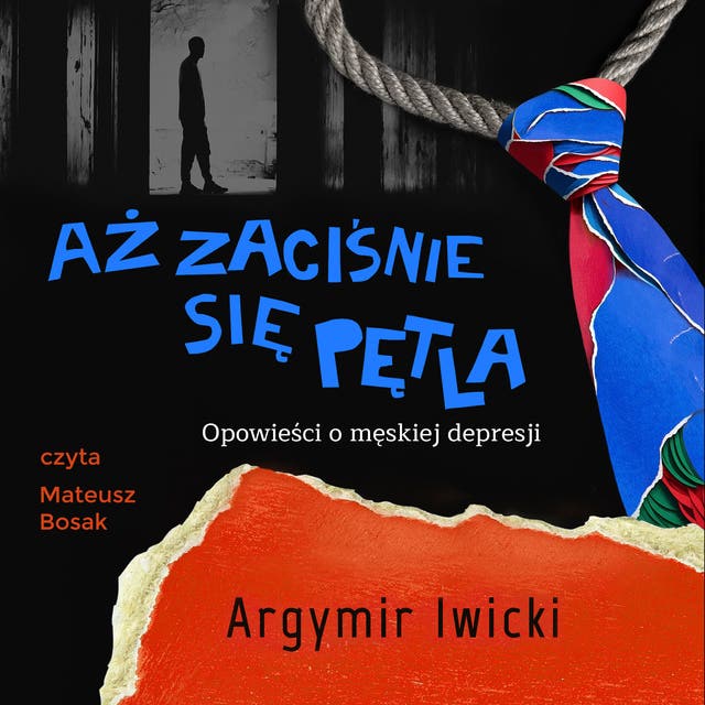 Aż zaciśnie się pętla. Opowieści o męskiej depresji
