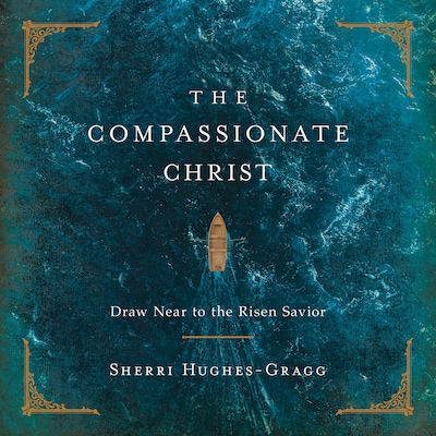 The Compassionate Christ – omslag til lydbogen af Sherri Hughes-Gragg