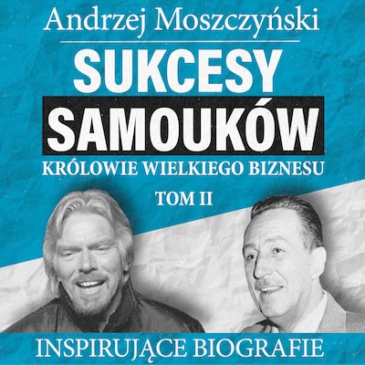 Sukcesy samouków. Królowie wielkiego biznesu. Tom 2 – okładka audiobooka, autor Andrzej Moszczyński