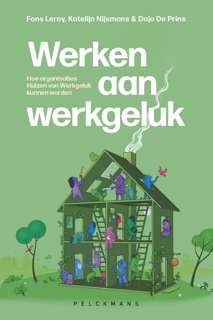 Werken aan werkgeluk: Hoe organisaties Huizen van Werkgeluk kunnen worden