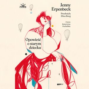 Opowieść o starym dziecku – okładka audiobooka, autor Jenny Erpenbeck