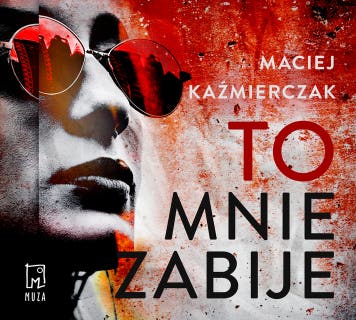To mnie zabije – okładka audiobooka, autor Maciej Kaźmierczak