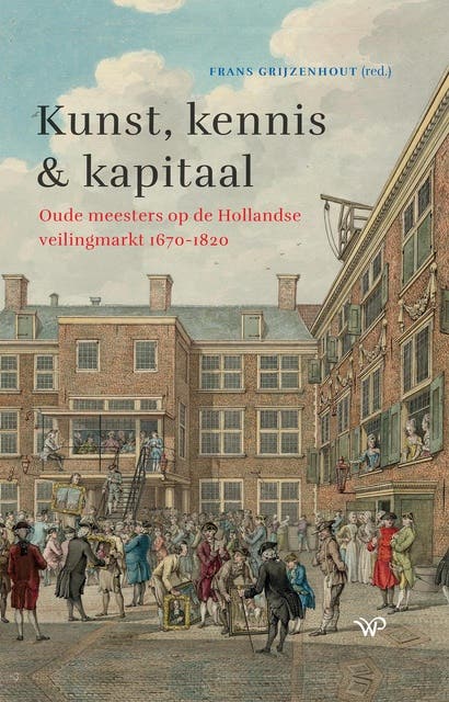 Kunst, kennis en kapitaal: Oude meesters op de Hollandse veilingmarkt 1670-1820