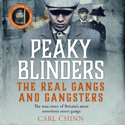 Peaky Blinders - The Real Gangs and Gangsters