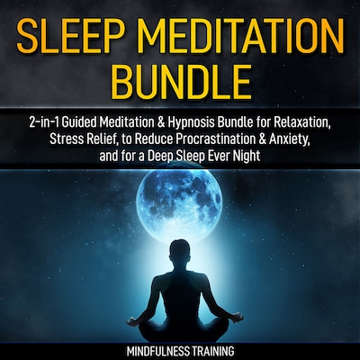 Sleep Meditation Bundle: 2-in-1 Guided Meditation & Hypnosis Bundle for Relaxation, Stress Relief, to Reduce Procrastination & Anxiety, and for a Deep Sleep Every Night (Self Hypnosis, Affirmations, Guided Imagery & Relaxation Techniques Bundle) – omslag til lydbogen af Mindfulness Training