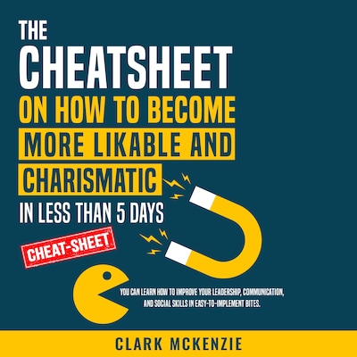 The Cheat Sheet on How to Become More Likable and Charismatic in Less Than 5 Days – omslag til lydbogen af Clark McKenzie