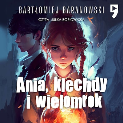 Ania, klechdy i wielomrok – okładka audiobooka, autor Bartłomiej Baranowski