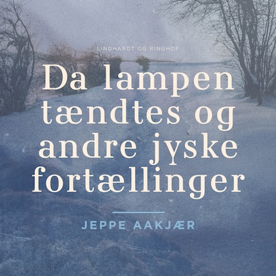 Da lampen tændtes og andre jyske fortællinger – omslag til lydbogen af Jeppe Aakjær