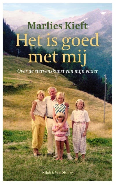 Het is goed met mij: Over de stervenskunst van mijn vader