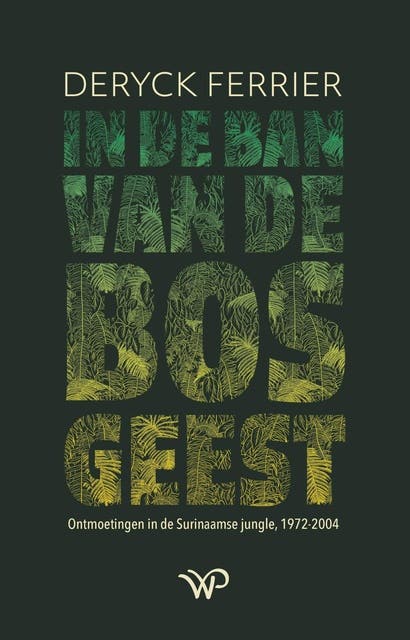In de ban van de bosgeest: Ontmoetingen in de Surinaamse jungle, 1972-2004 – omslag van het luisterboek van Deryck J.H. Ferrier
