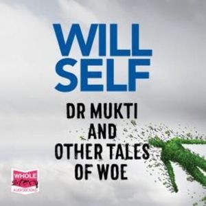 Dr Mukti and Other Tales of Woe – okładka audiobooka, autor Will Self