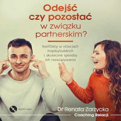 Odejść czy pozostać w związku partnerskim? Konflikty w relacjach międzyludzkich i skuteczne sposoby ich rozwiązywania