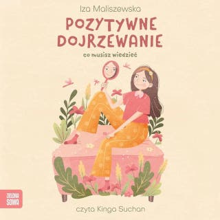 Pozytywne dojrzewanie. Co musisz wiedzieć – okładka audiobooka, autor Iza Maliszewska