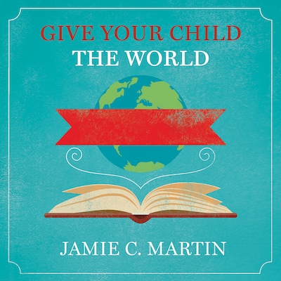 Give Your Child the World – omslag til lydbogen af Jamie C. Martin