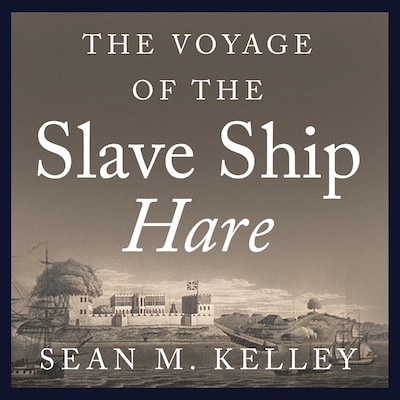 The Voyage of the Slave Ship Hare – omslag til lydbogen af Sean M. Kelley
