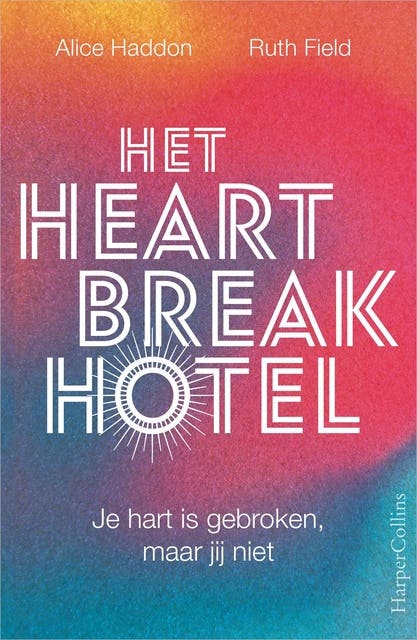 Het Heartbreak Hotel: Je hart is gebroken, maar jij niet – omslag van het luisterboek van Alice Haddon,Ruth Field