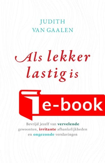 Als lekker lastig is: Bevrijd jezelf van vervelende gewoonten, irritante afhankelijkheden en ongezonde verslavingen – omslag van het luisterboek van Judith van Gaalen
