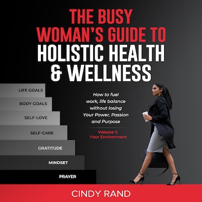 The Busy Woman’s Guide To Holistic Health & Wellness – omslag van het luisterboek van Cindy Rand