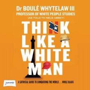 Think Like a White Man – okładka audiobooka, autor Dr. Boulé Whytelaw III, Nels Abbey