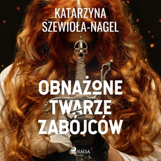 Obnażone twarze zabójców – okładka audiobooka, autor Katarzyna Szewiola-Nagel
