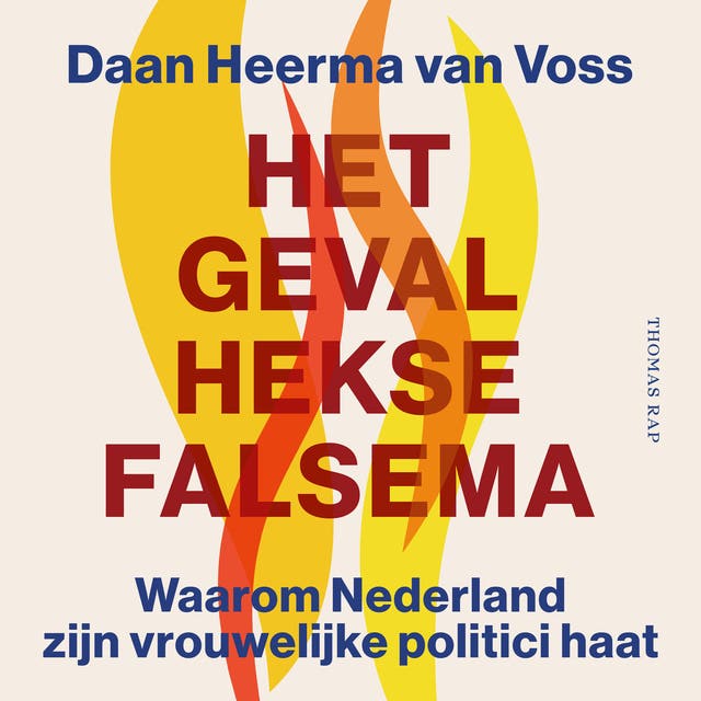 Het geval Hekse Falsema: Waarom Nederland zijn vrouwelijke politici haat