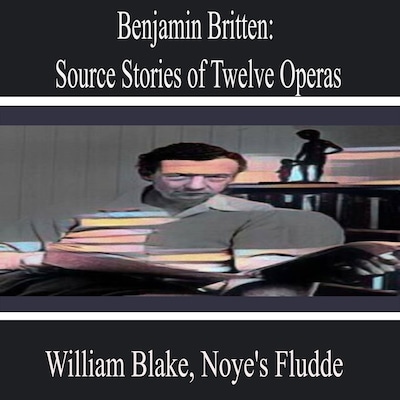 Benjamin Britten: Source Stories of Twelve Operas – omslag til lydbogen af Noye's Fludde, Guy de Maupassant, William Blake