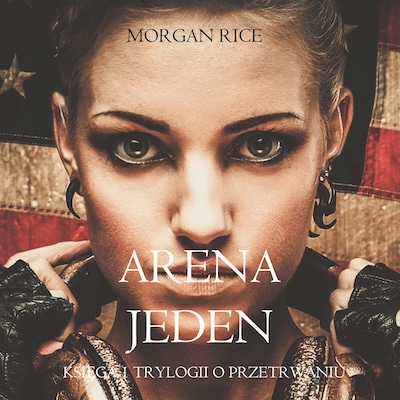 Arena Jeden (Księga 1 Trylogii o Przetrwaniu) – okładka audiobooka, autor Morgan Rice