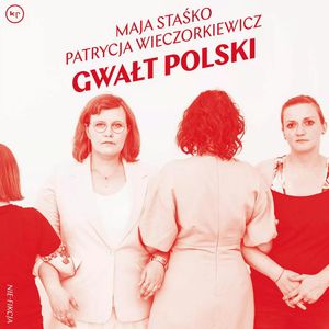 Gwałt polski – okładka audiobooka, autor Maja Staśko, Patrycja Wieczorkiewicz