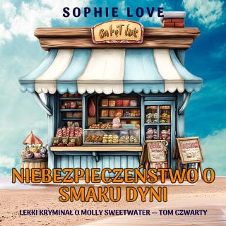 Niebezpieczeństwo o smaku dyni (Lekki kryminał o Molly Sweetwater — Tom czwarty) – okładka audiobooka, autor Sophie Love