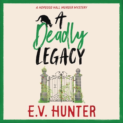 Deadly Legacy - A BRAND NEW page-turning cozy murder mystery from E.V. Hunter for 2024 (Unabridged)