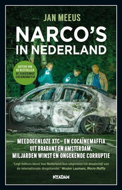 Narco's in Nederland: Meedogenloze xtc- en cocaïnemaffia uit Brabant en Amsterdam, miljarden winst en ongekende corruptie
