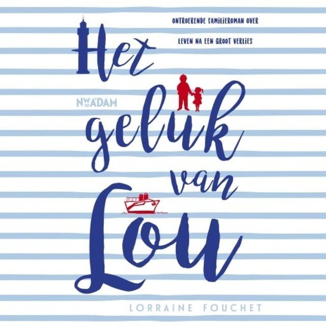 Het geluk van Lou: Ontroerende familieroman over leven na een groot verlies