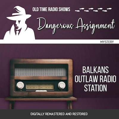 Dangerous Assignment: Balkans Outlaw Radio Station