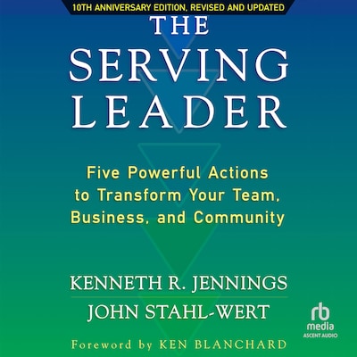The Serving Leader, 2nd Edition – omslag til lydbogen af Ken Jennings, John Stahl-Wert