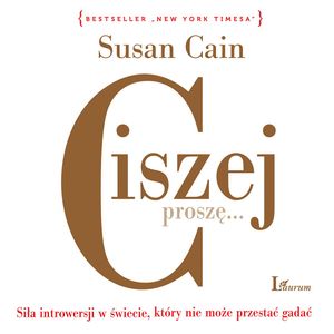 Ciszej, proszę… Siła introwersji w świecie, który nie przestaje gadać – okładka audiobooka, autor Susan Cain
