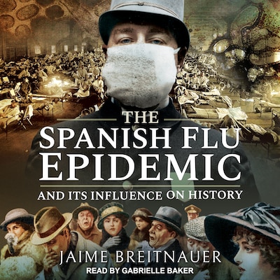 The Spanish Flu Epidemic and Its Influence on History – omslag til lydbogen af Jaime Breitnauer