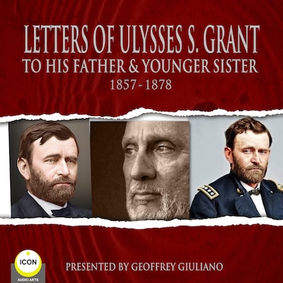 Letter Of Ulysses S. Grant To His Father & Younger Sister 1857-1878 – omslag til lydbogen af Ulysses S. Grant