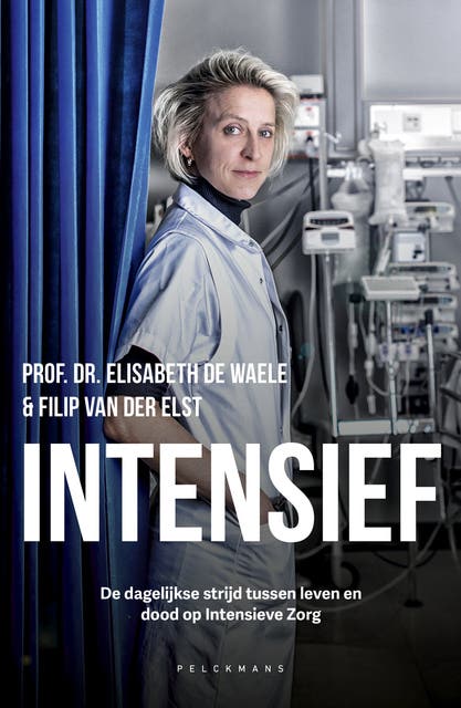 Intensief: Tussen leven en dood op Intensieve Zorg – omslag van het luisterboek van Elisabeth De Waele,Filip Van der Elst