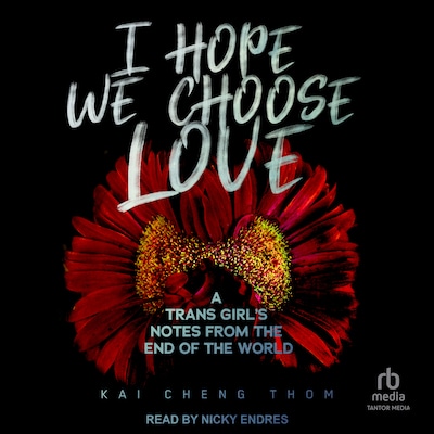 I Hope We Choose Love – omslag til lydbogen af Kai Cheng Thom