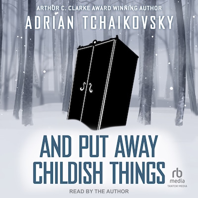 And Put Away Childish Things – omslag til lydbogen af Adrian Tchaikovsky