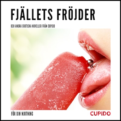 Fjällets fröjder - och andra erotiska noveller från Cupido
