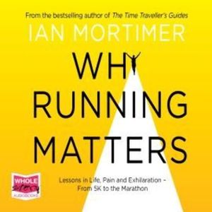 Why Running Matters – okładka audiobooka, autor Ian Mortimer