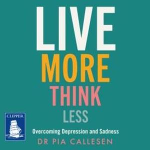 Live More Think Less – okładka audiobooka, autor Pia Callesen