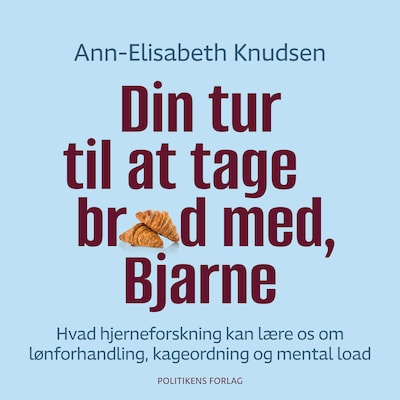 Din tur til at tage brød med, Bjarne. Hvad hjerneforskning kan lære os om lønforhandling, kageordning og mental load – omslag til lydbogen af Ann-Elisabeth Knudsen