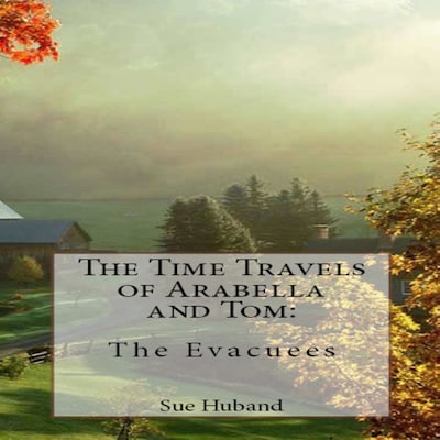 The Time Travels of Arabella and Tom:  The Evacuees