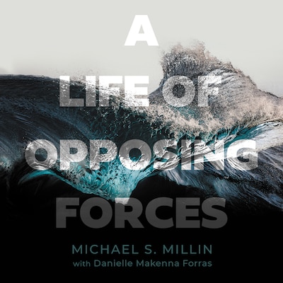 A Life of Opposing Forces – omslag til lydbogen af Michael S. Millin, Danielle Makenna Forras