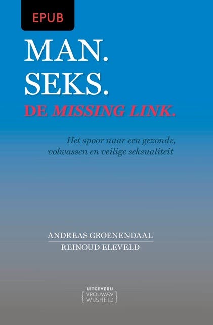 Man. Seks. De missing link.: Het spoor naar een gezonde, volwassen en veilige seksualiteit – omslag van het luisterboek van Andreas Groenendaal,Reinoud Eleveld