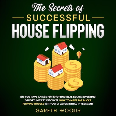 The Secrets of Successful House Flipping Do You Have an Eye for Spotting Real Estate Investing Opportunities? Discover How to Make Big Bucks Flipping Houses Without a Large Initial Investment